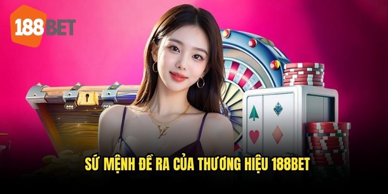 Sứ mệnh cùng những cam kết được giới thiệu 188bet đưa ra